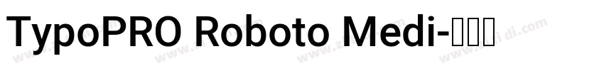 TypoPRO Roboto Medi字体转换
